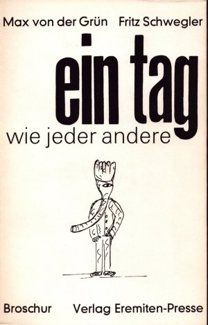 Ein Tag wie jeder andere. Bericht von Max von der Grün. Effeschiaturen 11 Offsetlithos von Fritz Schwegler.