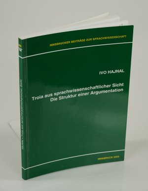 Troia aus sprachwissenschaftlicher Sicht. Die Struktur einer Argumentation.