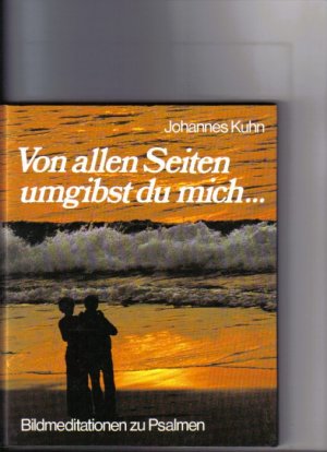 gebrauchtes Buch – Johannes Kuhn – Von allen Seiten umgibst du mich : Bildmeditationen zu Psalmen Johannes Kuhn