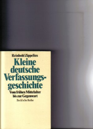 gebrauchtes Buch – Reinhold Zippelius – Kleine deutsche Verfassungsgeschichte : vom frühen Mittelalter bis zur Gegenwart Reinhold Zippelius