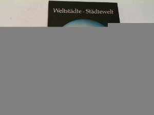 Weltstädte, Städtewelt.