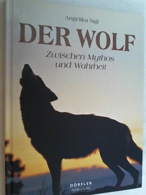 Der Wolf : zwischen Mythos und Wahrheit.