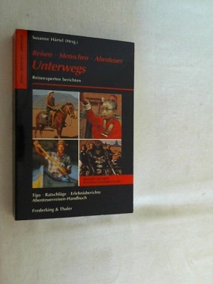 gebrauchtes Buch – Härtel, Susanne  – Reisen, Menschen, Abenteuer - unterwegs : Reiseexperten berichten ; mit praktischen, erprobten Tips, spannenden Reportagen und handfester Information.