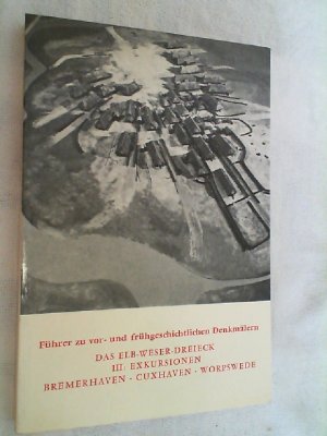 Führer zu vor- und frühgeschichtlichen Denkmälern; Teil: Bd. 31., Das Elb-Weser-Dreieck : 3, Exkursionen: Bremerhaven, Cuxhaven, Worpswede.