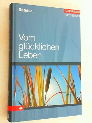 gebrauchtes Buch – Seneca, Lucius Annaeus und Philosophus – Vom glücklichen Leben.