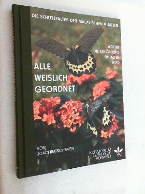 Alle weislich geordnet : die Schutzfalter der malayischen Mimeten ; wofür die Schöpfung erhalten wird.