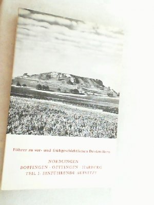 Führer zu vor- und frühgeschichtlichen Denkmälern; Teil: Bd. 40., Nördlingen, Bopfingen, Oettingen, Harburg : Teil 1, Einführende Aufsätze.