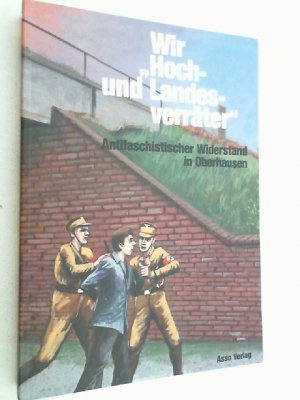 Wir "Hoch- und Landesverräter" : antifaschist. Widerstand in Oberhausen ; e. Lesebuch