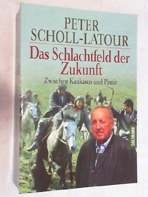 gebrauchtes Buch – Peter Scholl-Latour – Das Schlachtfeld der Zukunft : zwischen Kaukasus und Pamir.