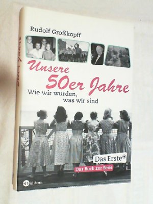 gebrauchtes Buch – Rudolf Großkopff – Unsere 50er Jahre : wie wir wurden, was wir sind.