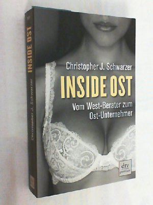 Inside Ost : vom West-Berater zum Ost-Unternehmer. dtv ; 26011 : Premium