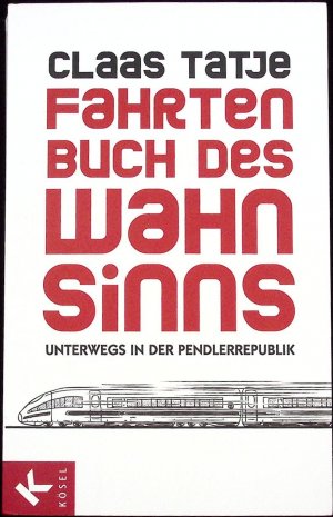 gebrauchtes Buch – Claas Tatje – Fahrtenbuch des Wahnsinns Unterwegs in der Pendlerrepublik