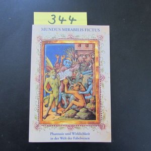 Mundus mirabilis fictus - Phantasie und Wirklichkeit in der Welt der Fabelwesen