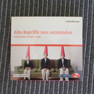 Alte Begriffe Neu Verstanden - Gehorsam, Strafe, Lust (Edition BR2 radioWissen / Welt-Edition)