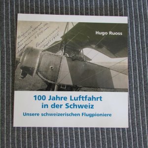 gebrauchtes Buch – Hugo Ruoss – 100 Jahre Luftfahrt in der Schweiz - Unsere schweizerischen Flugpioniere