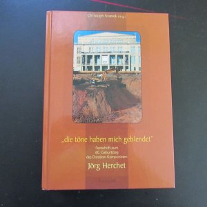 Die töne haben mich geblendet - Festschrift zum 60. Geburtstag des Dresdner Komponisten Jörg Herchet