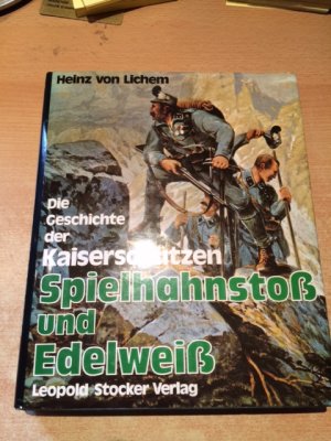 Spielhahnstoß und Edelweiss - Die Friedens- und Kriegsgeschichte der Tiroler Hochgebirgstruppe "Die Kaiserschützen" von ihren Anfängen bis 1918: K. k. […]