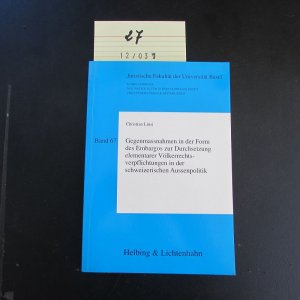 Schriftenreihe für internationales Recht und internationale Beziehungen - Band 67: Gegenmassnahmen in der Form des Embargos zur Durchsetzung elementarer Völkerrechtsverpflichtungen in der schweizerischen Aussenpolitik (Die Bedeutung der Praxisänderung vom August 1990 aus der Sicht der Staatenverantwortlichkeit und der Neutralität)