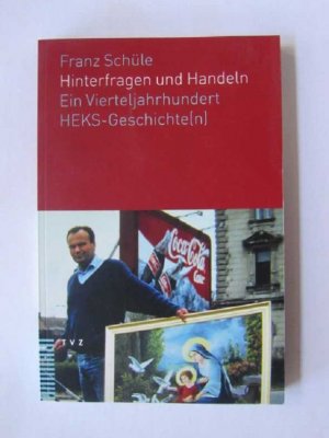 gebrauchtes Buch – Schüle Franz – Hinterfragen und Handeln - Ein Vierteljahrhundert HEKS-Geschichte(n)