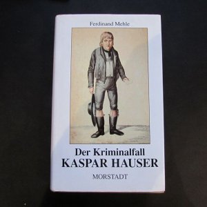 gebrauchtes Buch – Ferdinand Mehle – Historische Zeitbilder - Band 6: Der Kriminalfall Kaspar Hauser