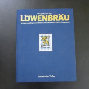 gebrauchtes Buch – Wolfgang Behringer – Löwenbräu - Von den Anfängen des Münchner Brauwesens bis zur Gegenwart