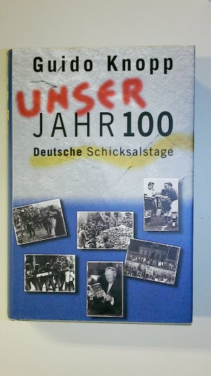 UNSER JAHRHUNDERT JAHR 100 DEUTSCHE SCHICKSALSTAGE.