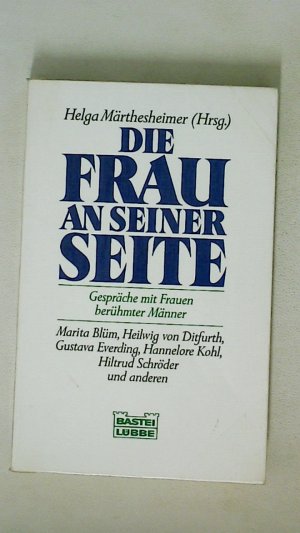 gebrauchtes Buch – Hrsg.]: Märthesheimer, Helga – DIE FRAU AN SEINER SEITE. Gespräche mit Frauen berühmter Männer ; Marita Blüm, Heilwig von Ditfurth, Gustava Everding, Hannelore Kohl, Hiltrud Schröder u.a