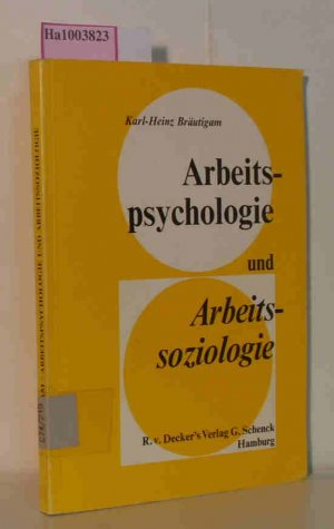 Arbeitspsychologie und Arbeitssoziologie - Einführung in arbeitswissenschaftliche Grundprobleme / Ein Leitfaden für Studierende an Fachhochschulen und für die Praxis Schriftenreihe für Industrie und Wirtschaft