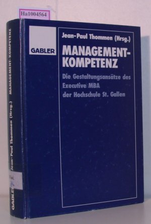 Management-Kompetenz  / Die Gestaltungsansätze des Executive MBA der Hochschule St. Gallen