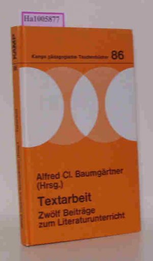 Textarbeit - Zwölf Beiträge zum Literaturunterricht Kamps pädagogische Taschenbücher Band 86: Praktische Pädagogik