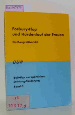 Fosbury-Flop und Hürdenlauf der Frauen - Bericht über den DLV-Fortbildungslehrgang am Staatlichen Hochschulinstitut für Leibeserziehung in Mainz vom 20. bis 22. November 1970. Beiträge zur sportlichen Leistungsförderung Band 6