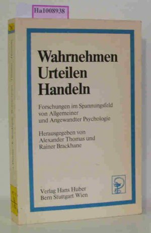 Wahrnehmen Urteilen Handeln - Forschungen im Spannungsfeld von Allgemeiner und Angewandter Psychologie.