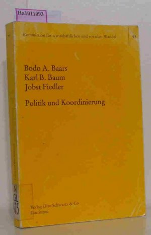 gebrauchtes Buch – Baars, Bodo A – Politik und Koordinierung - Untersuchung ausgewählter Verfahren der Ziel- und Programmkoordination innerhalb und zwischen Ressorts sowie zwischen Bund und Ländern. Kommission für wirtschaftl. und sozialen Wandel 93