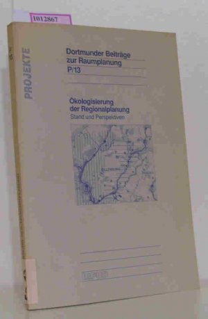 Ökologisierung der Regionalplanung. Stand und Perspektiven. (=Dortmunder Beiträge zur Raumplanung  P/13).