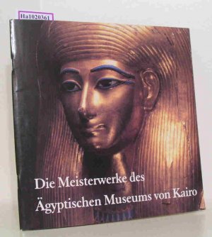 Die Meisterwerke des Ägyptischen Museums in Kairo.