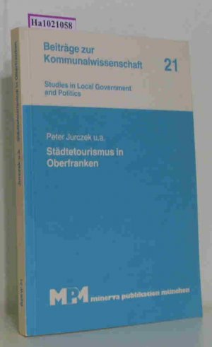 Städtetourismus in Oberfranken. (= Beiträge zur Kommunalwissenschaft 21 / Studies in Local Government and Politics).