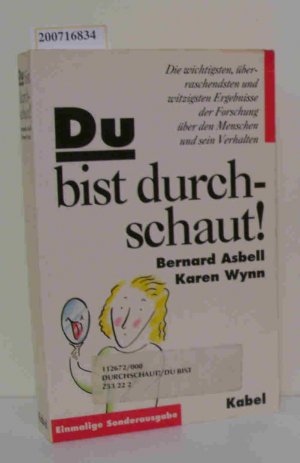 gebrauchtes Buch – Asbell, Bernard Wynn – Du bist durchschaut! Die wichtigsten, überraschendsten und witzigsten Ergebnisse der Forschung über den Menschen und sein Verhalten / Bernard Asbell   Karen Wynn. Aus dem Amerikan. von Anni Pott