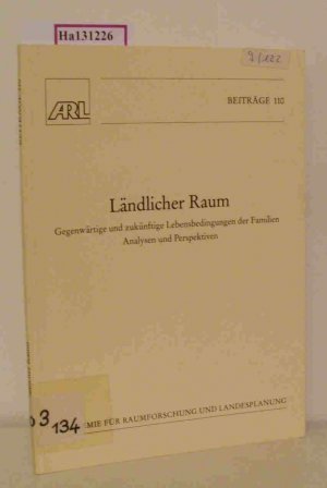 Ländlicher Raum. Gegenwärtige und zukünftige Lebensbedingungen der Familien. Analysen und Perspektiven. (=Akademie für Raumforschung und Landesplanung, Beiträge, 110).