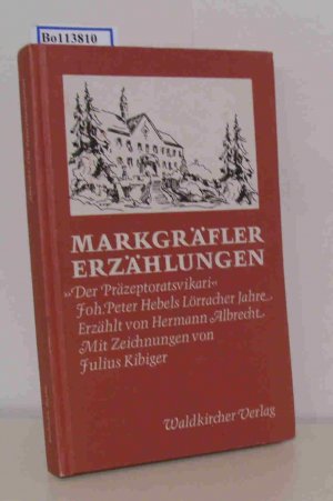 Markgräfler Erzählungen "Der Präzeptoratsvikari", Johann Peter Hebels Lörracher Jahre / erzählt von Hermann Albrecht. Hrsg. u. erl. von Karl Friedrich Müller. Mit e. Nachw. von Helmut Bender. Zeichn. von Julius Kibiger