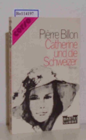 Catherine und die Schweizer Roman / Pièrre Billon. [Dt. Übers.: Joachim A. Frank]