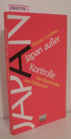 gebrauchtes Buch – Coulmas, Florian – Japan außer Kontrolle vom Musterknaben zum Problemkind / Florian Coulmas