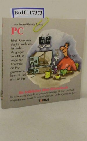 gebrauchtes Buch – Badsy, Lucas Paulus – PC ein fröhliches Mini-Wörterbuch für private und dienstliche Computerbenützer, Hobby- und Profiprogrammierer sowie für alle unbeteiligten Leidensgenoss(inn)en / von Lucas Badsy. Mit Zeichn. von Gerold Paulus