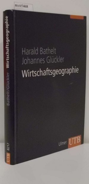 gebrauchtes Buch – Bathelt, Harald Glückler – Wirtschaftsgeographie ökonomische Beziehungen in räumlicher Perspektive   16 Tabellen / Harald Bathelt   Johannes Glückler