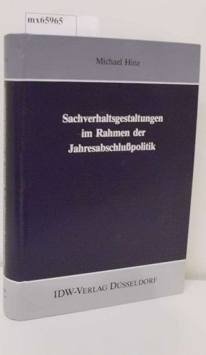 Sachverhaltsgestaltungen im Rahmen der Jahresabschlusspolitik von Michael Hinz