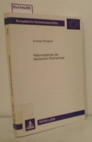 Reformdefizite der deutschen Hochschule : zum Dilemma der staatlichen Universität im Spannungsfeld zwischen normativer Theorie und politischer Realität. [Diss. Univ. Stuttgart 1994].