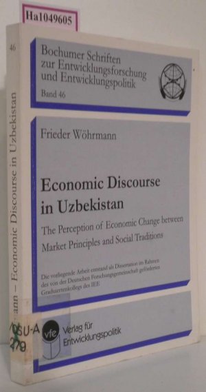 Economic Discourse in Uzbekistan. The Perception of Economic Change between Market Principles and Social Traditions. (=Bochumer Schriften zur Entwicklungsforschung u. Entwicklungspolitik  Band 46).