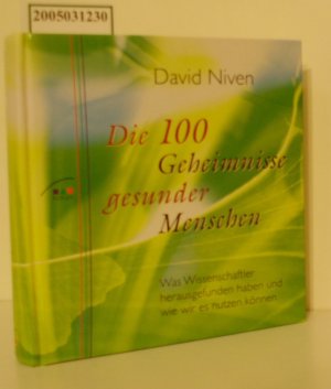 gebrauchtes Buch – Niven, David – Die  100 Geheimnisse gesunder Menschen was Wissenschaftler herausgefunden haben und wie wir es nutzen können / David Niven. Aus dem Engl. von Christian Quatmann