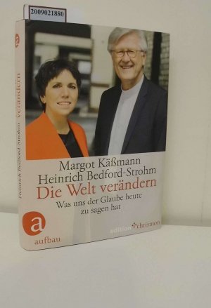 Die Welt verändern : was uns der Glaube heute zu sagen hat / Margot Käßmann, Heinrich Bedford-Strohm