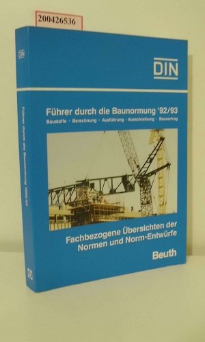 Führer durch die Baunormung 1992/93. Baustoffe, Berechnung, Ausführung, Ausschreibung, Bauvertrag. Fachbezogene Übersichten der Normen und Norm-Entwürfe