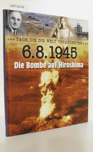 Tage, die die Welt veränderten - 6.8.1945 Die Bombe auf Hiroshima (Weltbild Sammler Edition)